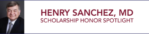 Scholarship Honor Spotlight: Henry Sanchez, MD